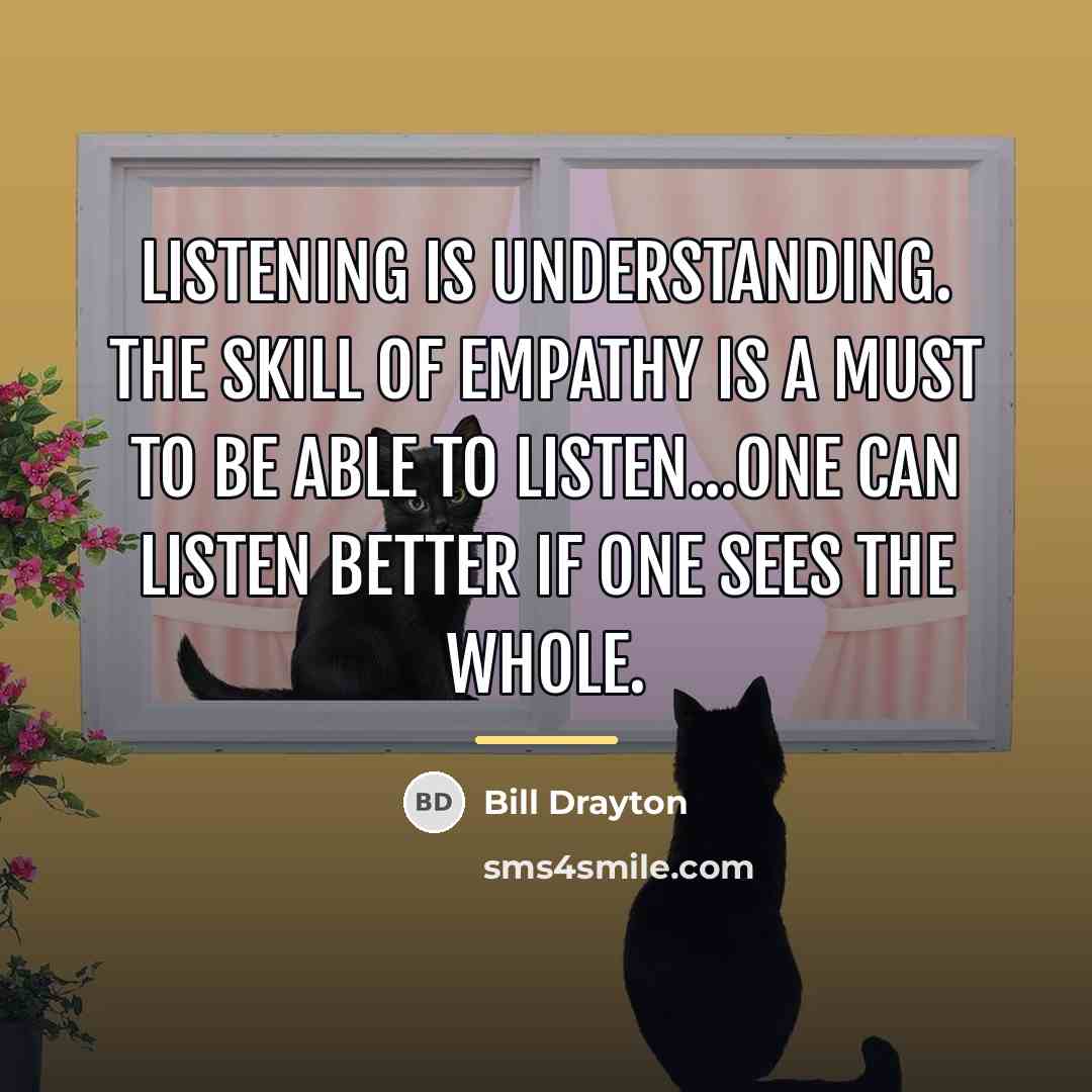 “Listening is understanding. The skill of empathy is a must…” quote by Bill Drayton