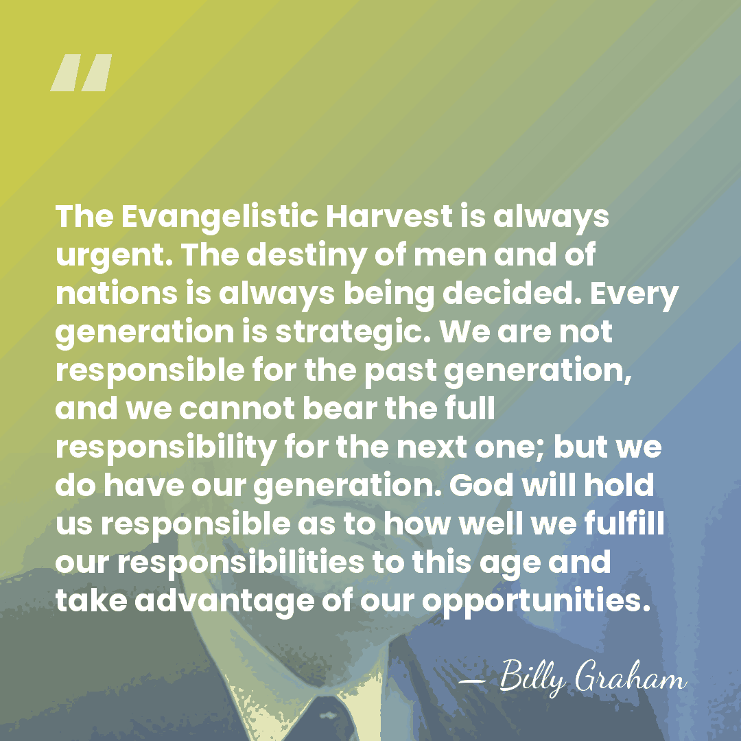 The Evangelistic Harvest is always urgent. The destiny of men and of&hellip; - Billy Graham