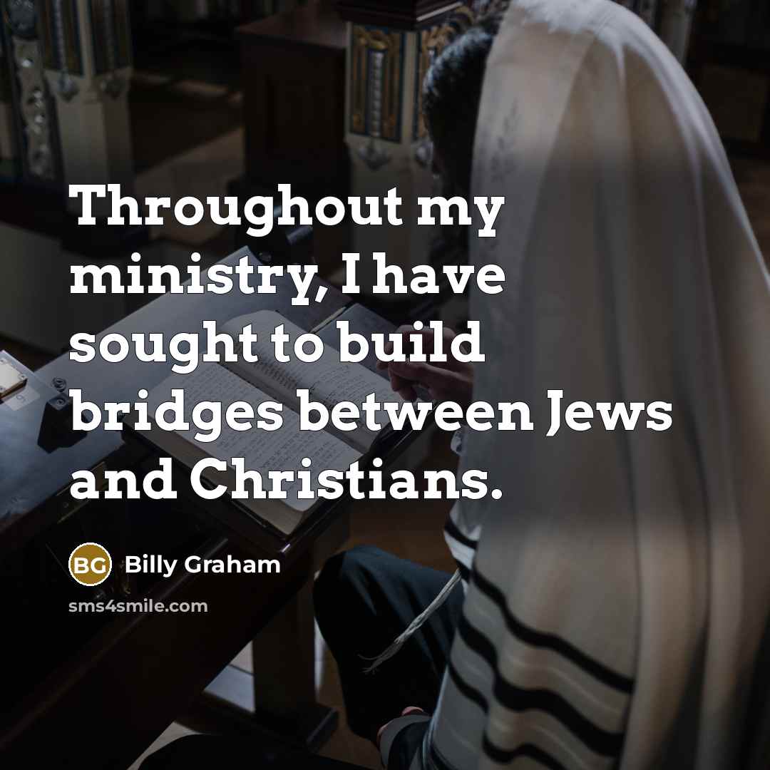 “Throughout my ministry, I have sought to build bridges between…” quote by Billy Graham