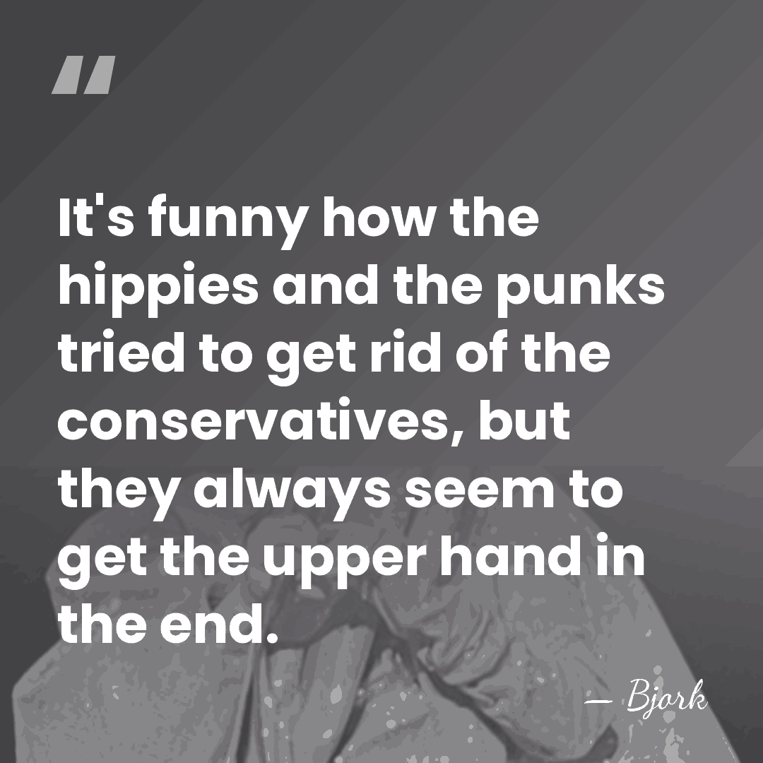 It's funny how the hippies and the punks tried to get rid&hellip; - Bjork