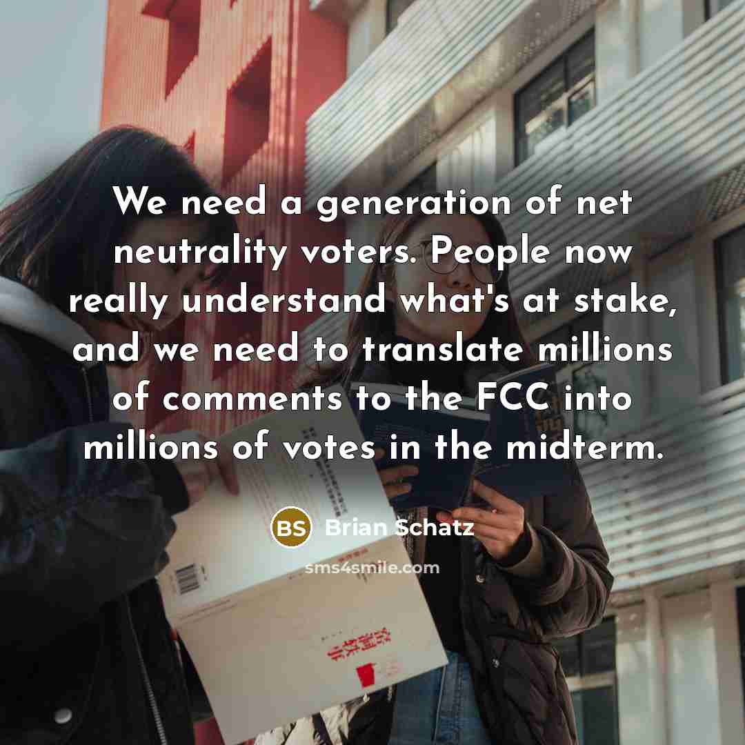 “We need a generation of net neutrality voters. People now…” quote by Brian Schatz