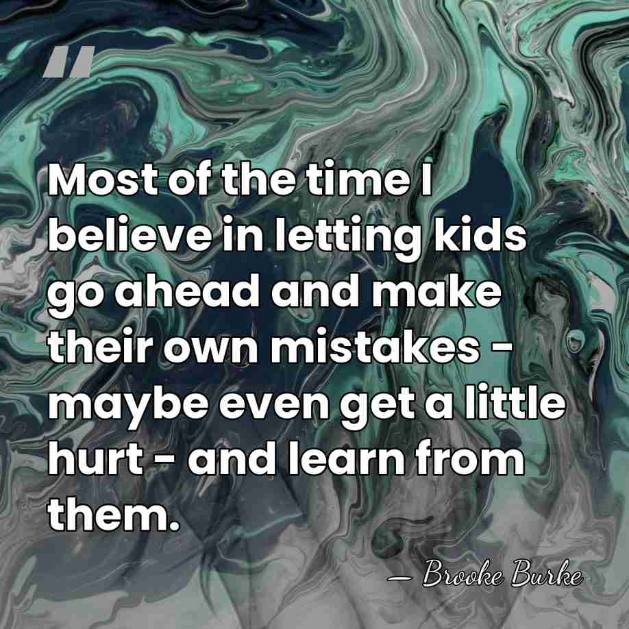 Most of the time I believe in letting kids go ahead and&hellip; - Brooke Burke