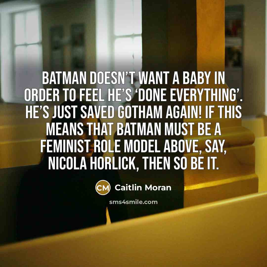 “Batman doesn’t want a baby in order to feel he’s…” quote by Caitlin Moran