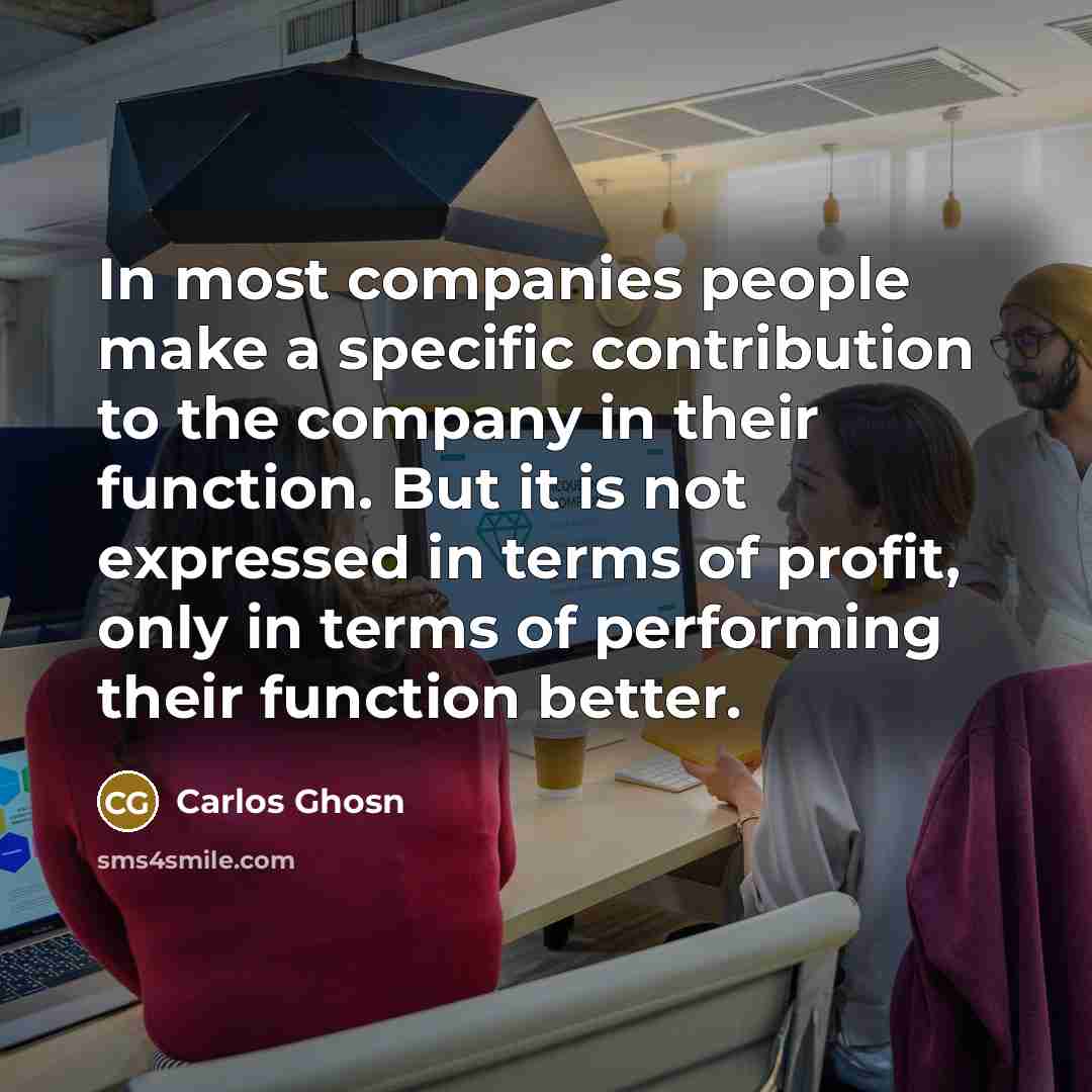 “In most companies people make a specific contribution to the…” quote by Carlos Ghosn