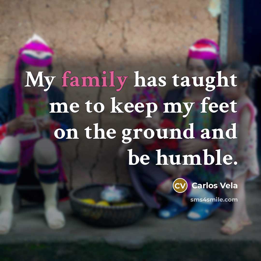 “My family has taught me to keep my feet on…” quote by Carlos Vela