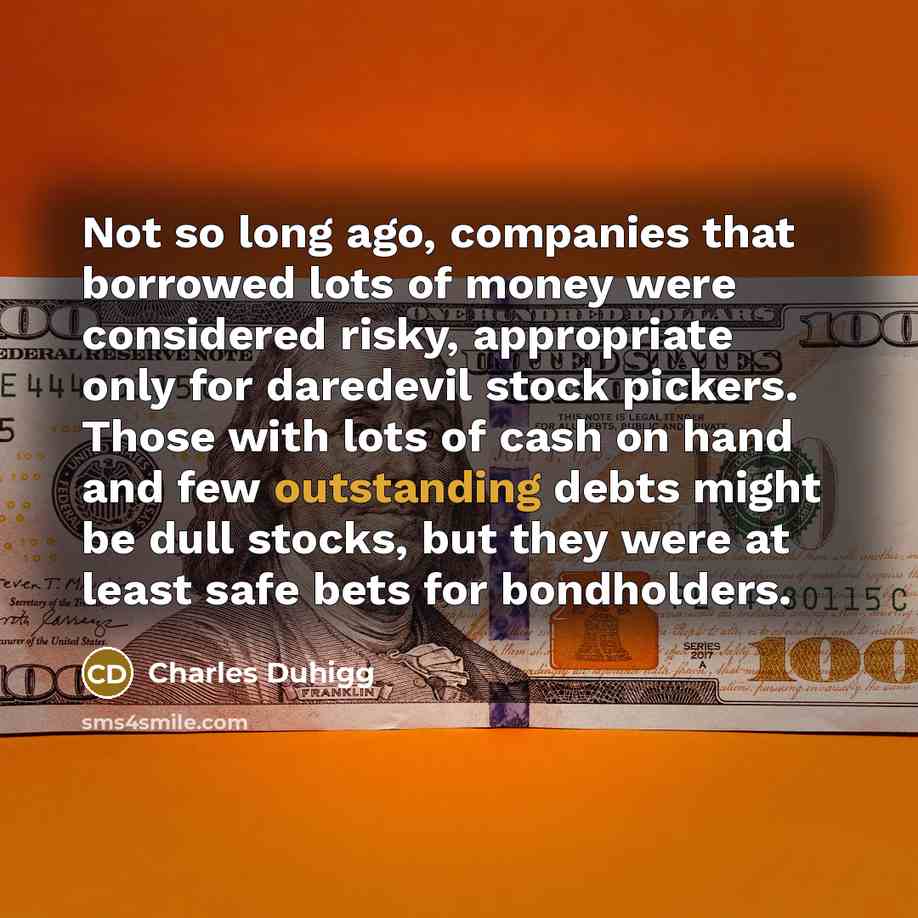 “Not so long ago, companies that borrowed lots of money…” quote by Charles Duhigg