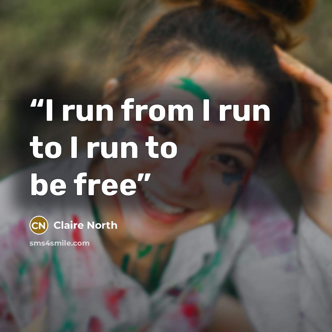 “I run from I run to I run to be free” quote by Claire North