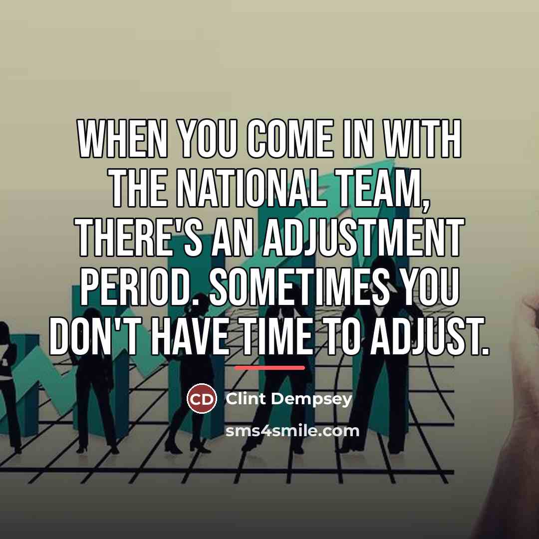 “When you come in with the national team, there's an…” quote by Clint Dempsey