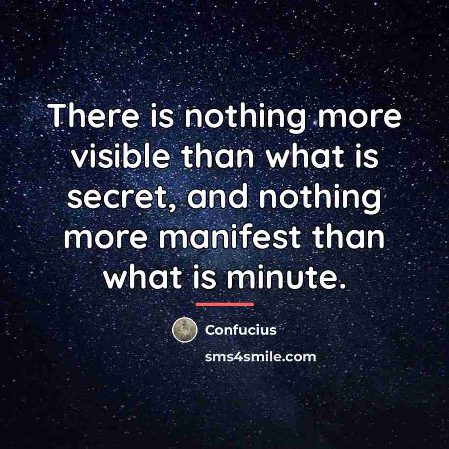 “There is nothing more visible than what is secret, and…” quote by Confucius
