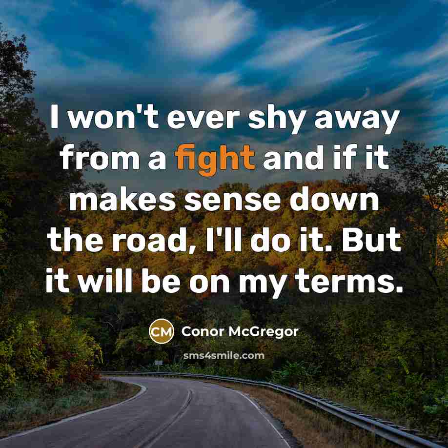 “I won't ever shy away from a fight and if…” quote by Conor McGregor
