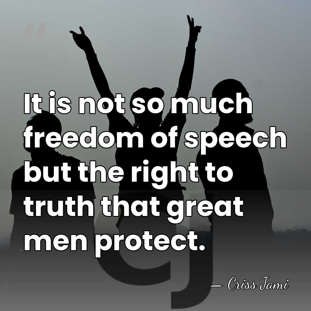 It is not so much freedom of speech but the right to&hellip; - Criss Jami