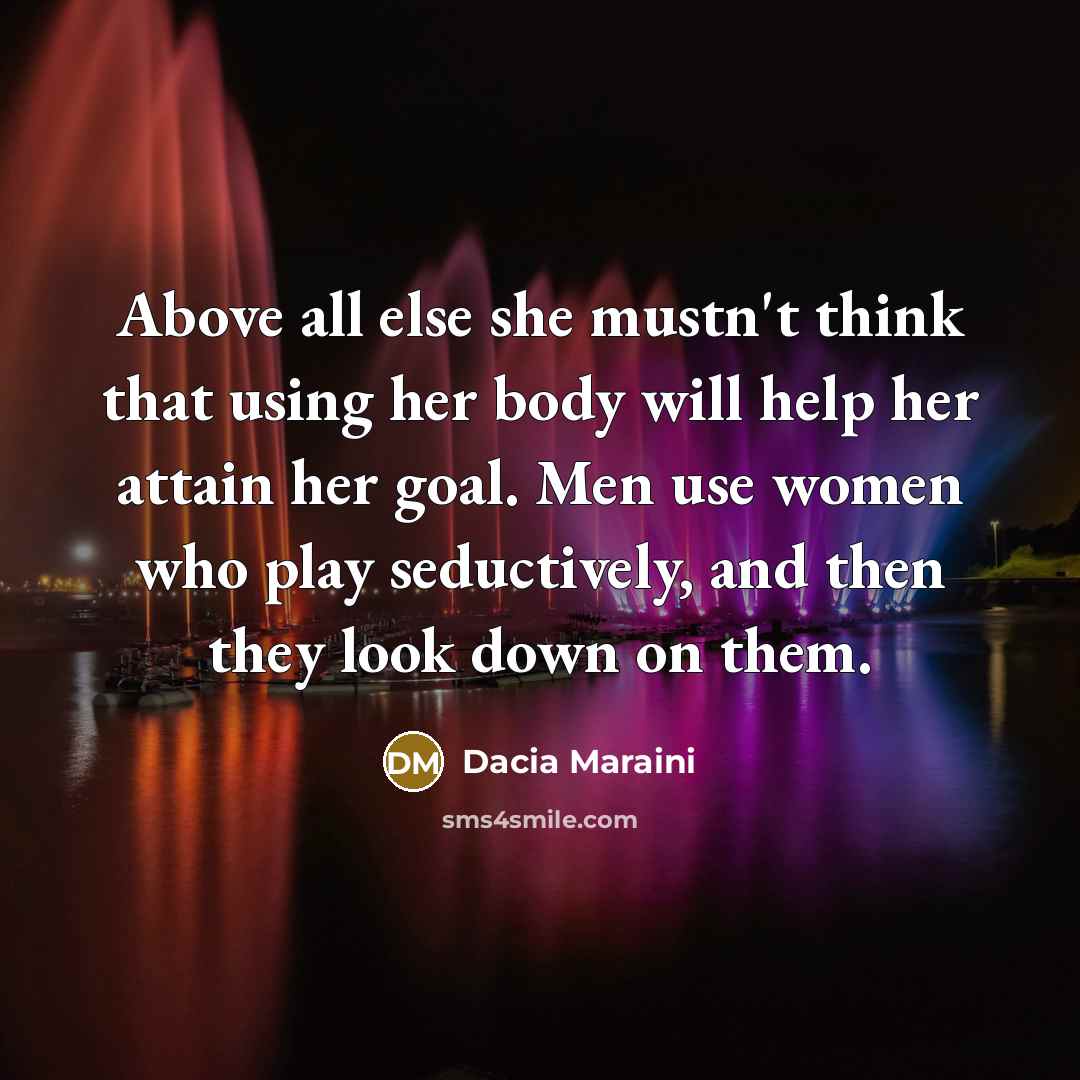 “Above all else she mustn't think that using her body…” quote by Dacia Maraini