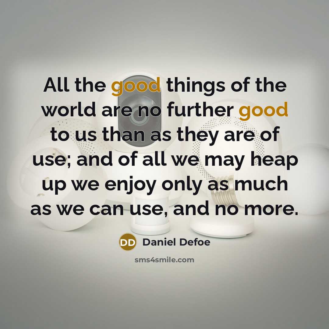 “All the good things of the world are no further…” quote by Daniel Defoe
