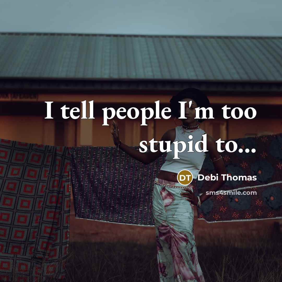 “I tell people I'm too stupid to...…” quote by Debi Thomas