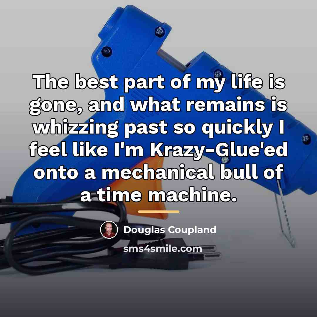 “The best part of my life is gone, and what…” quote by Douglas Coupland