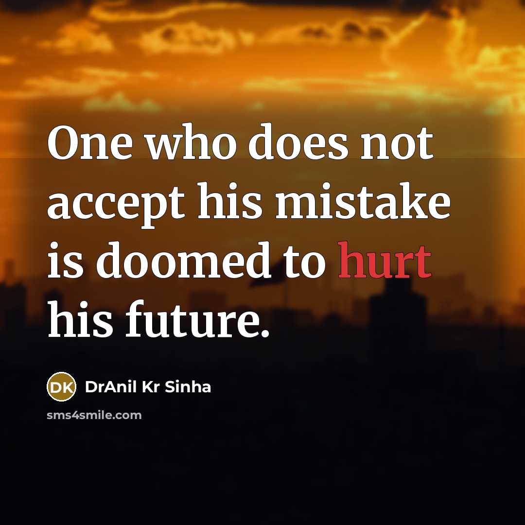 “One who does not accept his mistake is doomed to…” quote by DrAnil Kr Sinha