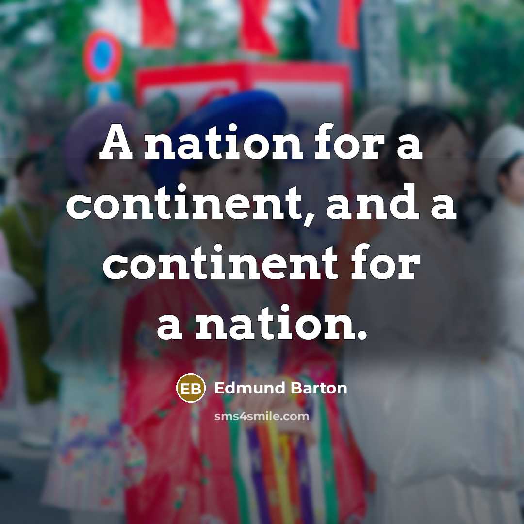 “A nation for a continent, and a continent for a…” quote by Edmund Barton