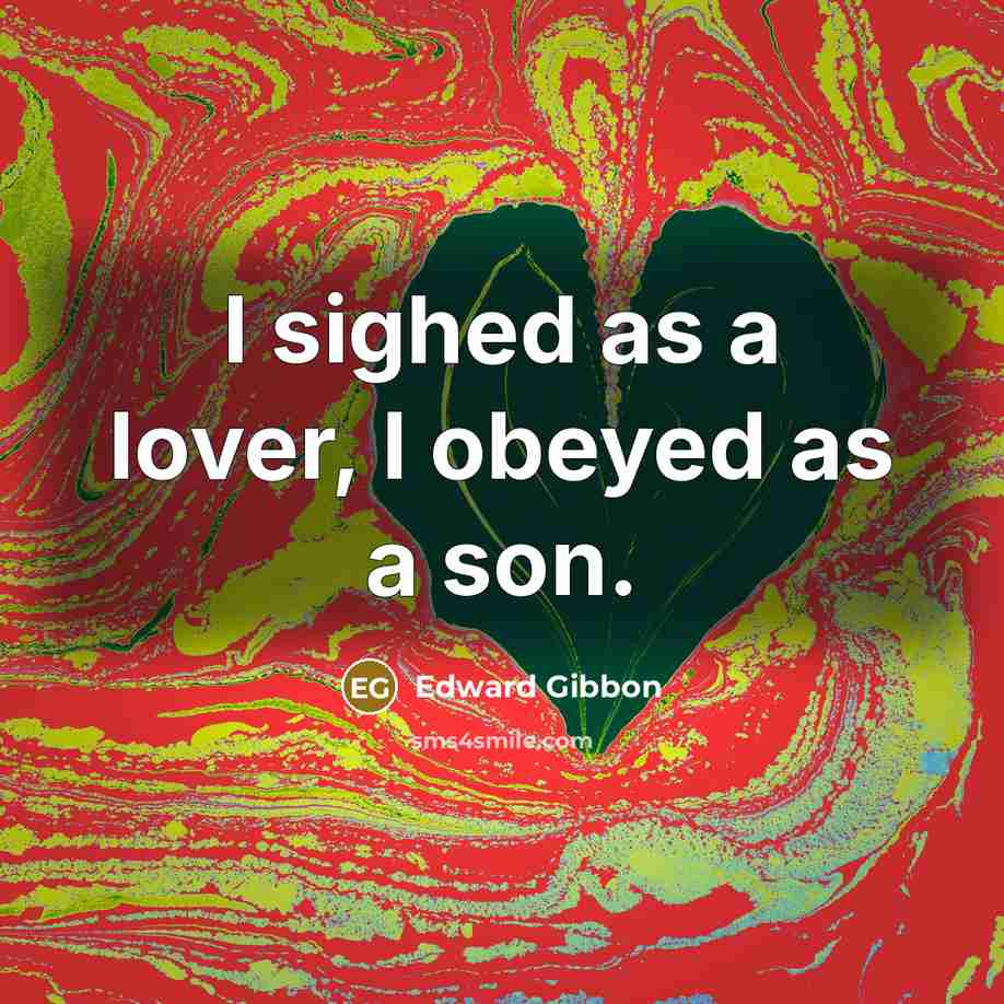 “I sighed as a lover, I obeyed as a son.…” quote by Edward Gibbon