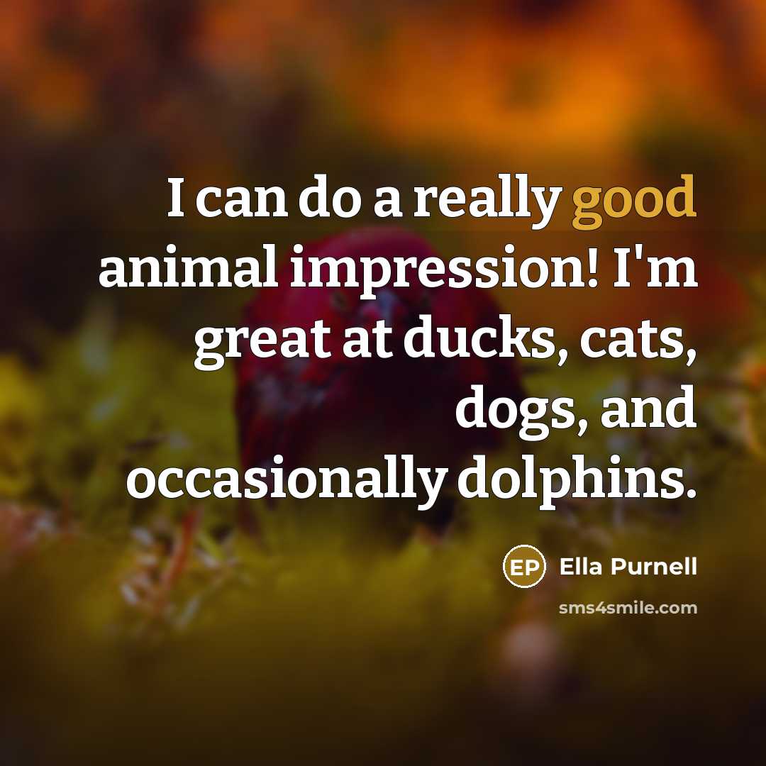 “I can do a really good animal impression! I'm great…” quote by Ella Purnell