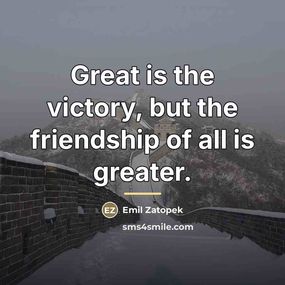 “Great is the victory, but the friendship of all is…” quote by Emil Zatopek