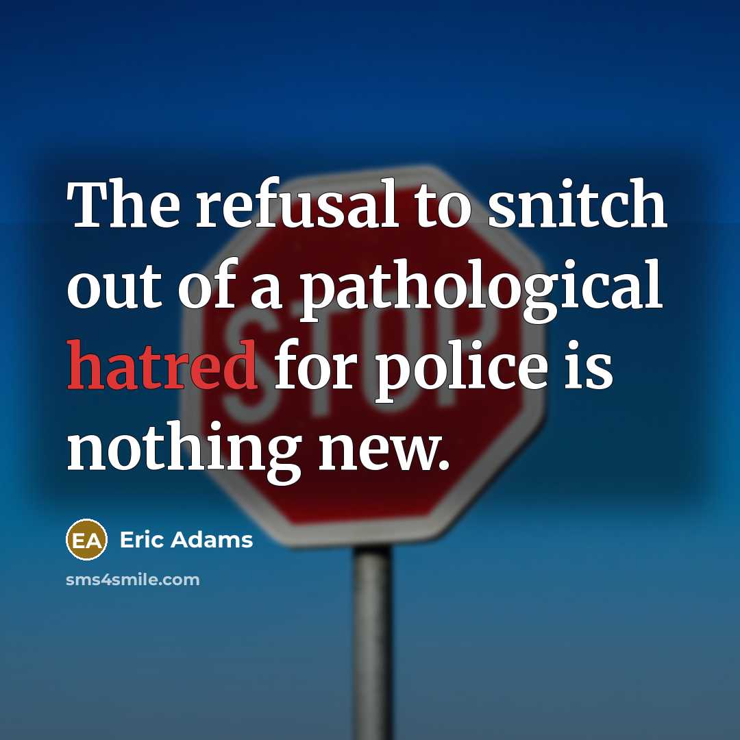 “The refusal to snitch out of a pathological hatred for…” quote by Eric Adams