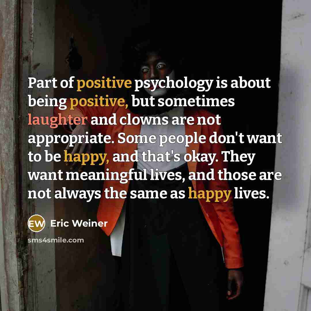 “Part of positive psychology is about being positive, but sometimes…” quote by Eric Weiner