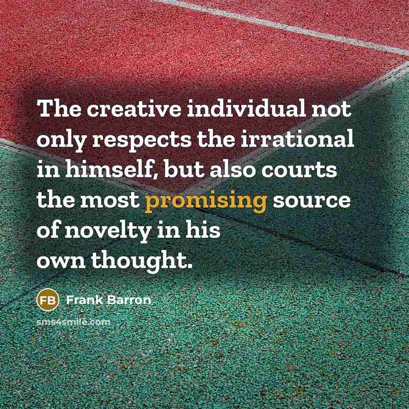 “The creative individual not only respects the irrational in himself,…” quote by Frank Barron
