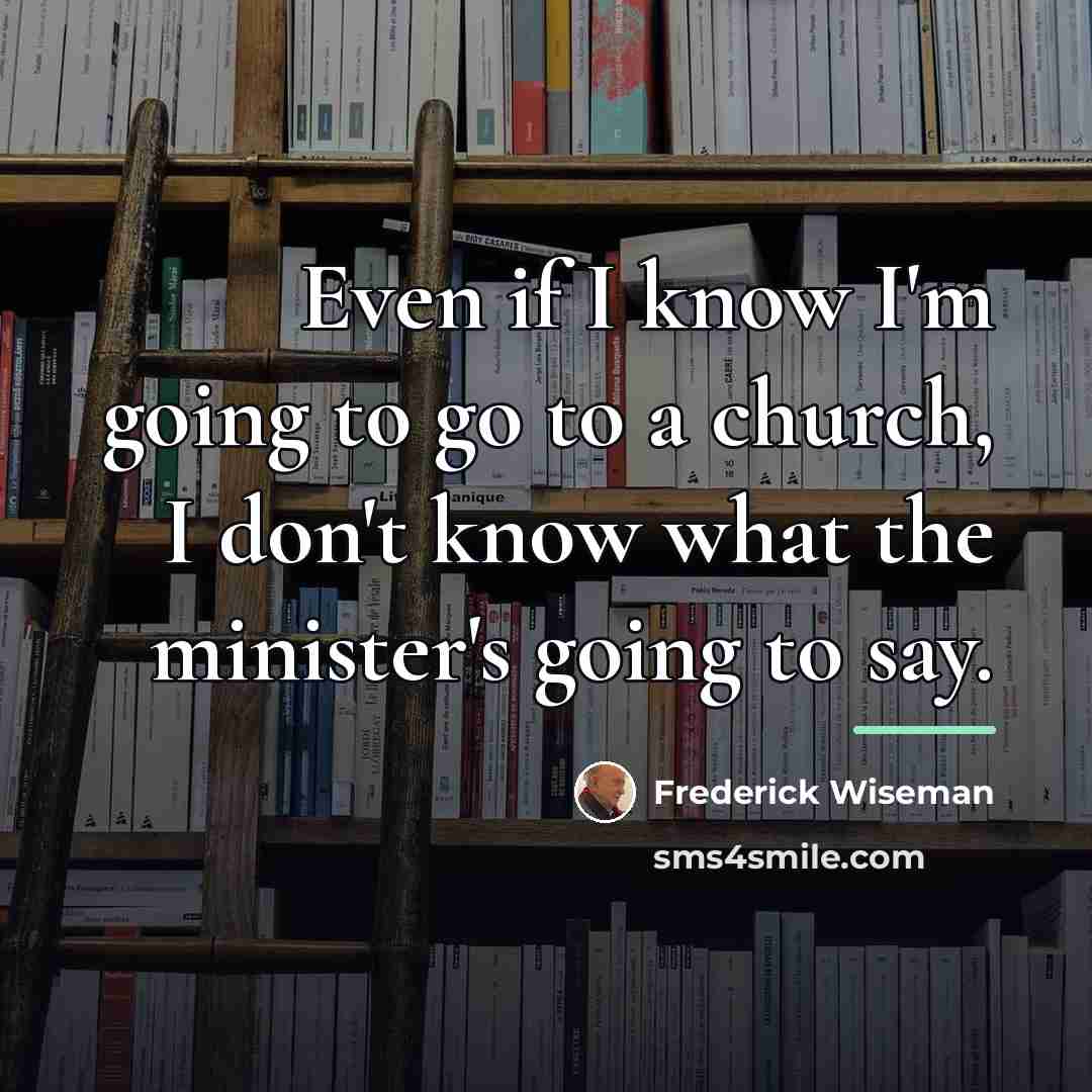 “Even if I know I'm going to go to a…” quote by Frederick Wiseman