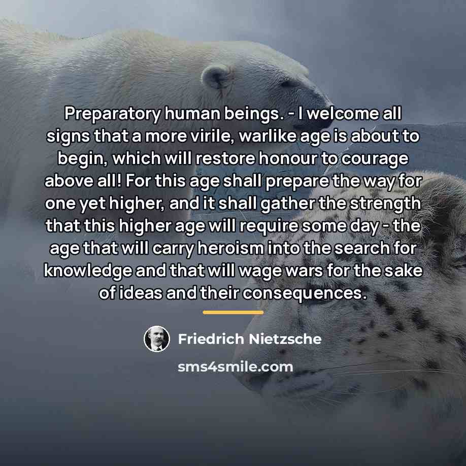 “Preparatory human beings. - I welcome all signs that a…” quote by Friedrich Nietzsche