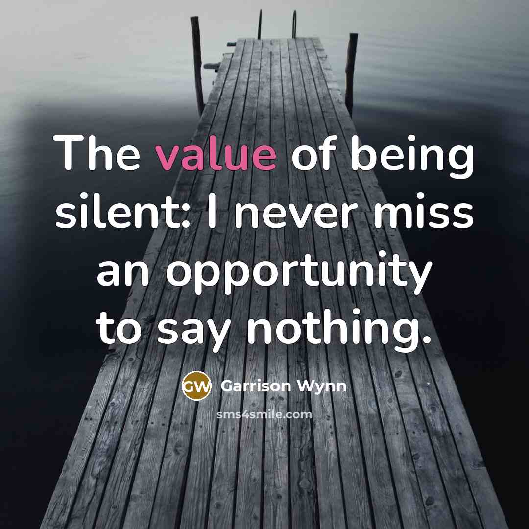 “The value of being silent: I never miss an opportunity…” quote by Garrison Wynn
