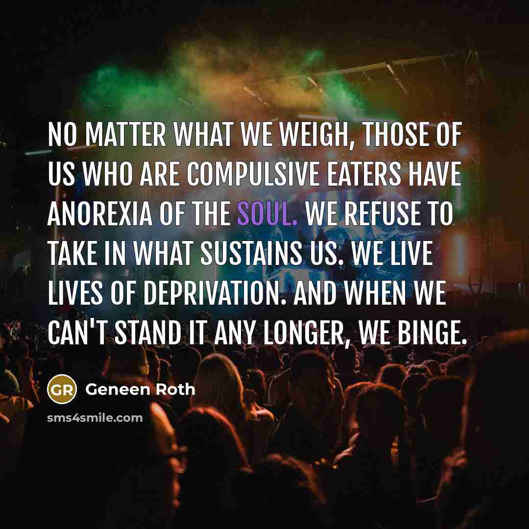 “No matter what we weigh, those of us who are…” quote by Geneen Roth