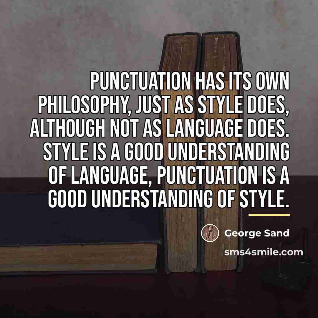 “Punctuation has its own philosophy, just as style does, although…” quote by George Sand