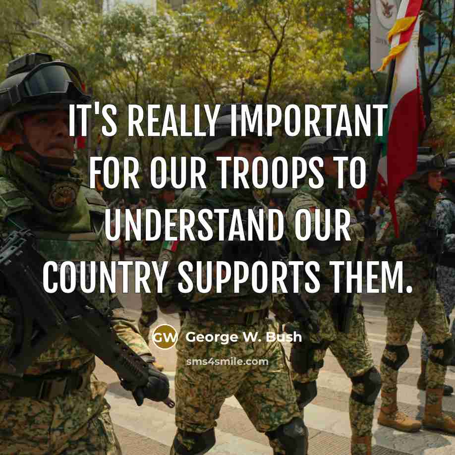 “It's really important for our troops to understand our country…” quote by George W. Bush