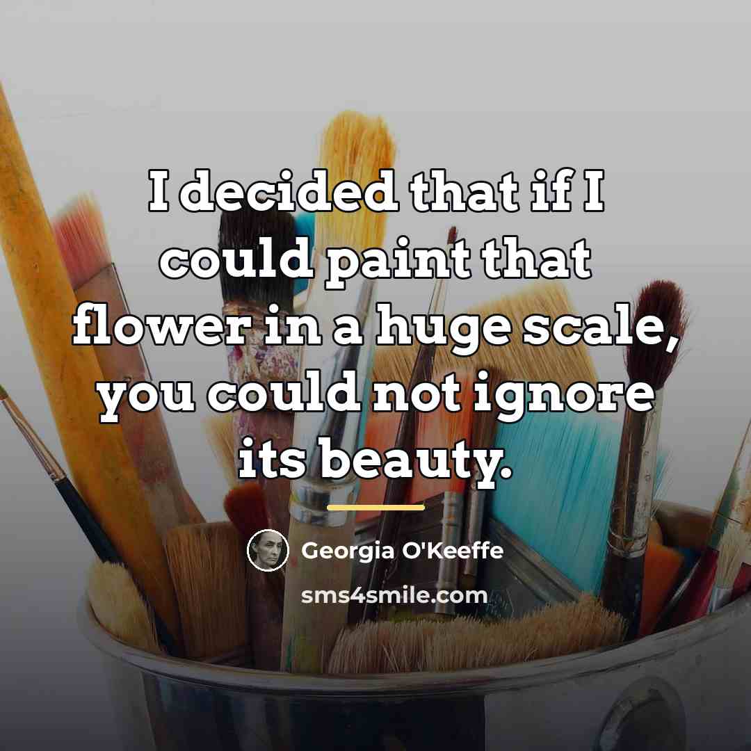 “I decided that if I could paint that flower in…” quote by Georgia O'Keeffe