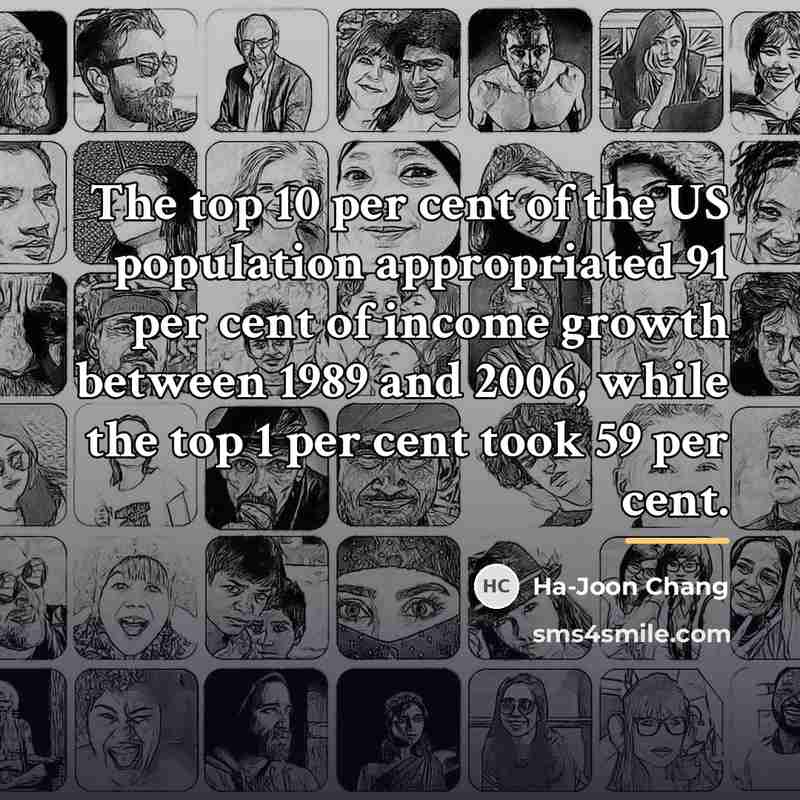 “The top 10 per cent of the US population appropriated…” quote by Ha-Joon Chang