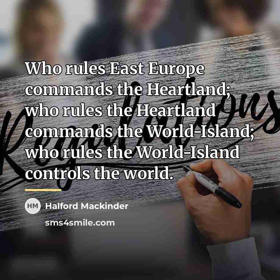 “Who rules East Europe commands the Heartland; who rules the…” quote by Anonymous