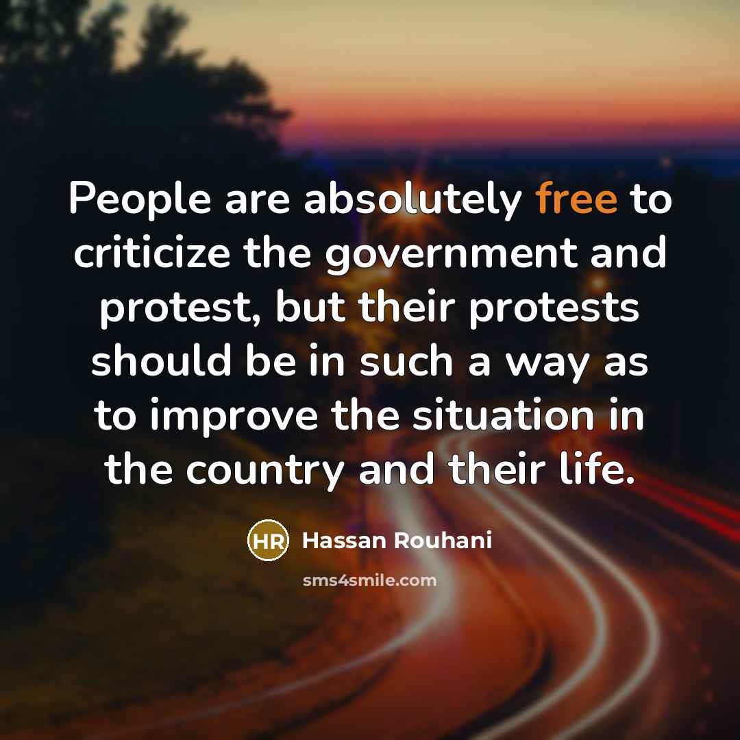“People are absolutely free to criticize the government and protest,…” quote by Hassan Rouhani