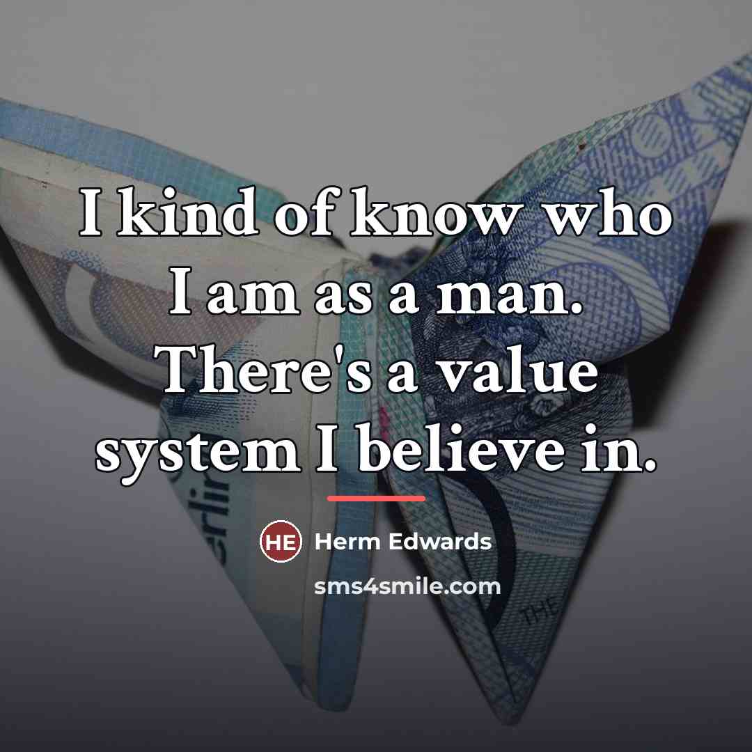 “I kind of know who I am as a man.…” quote by Herm Edwards