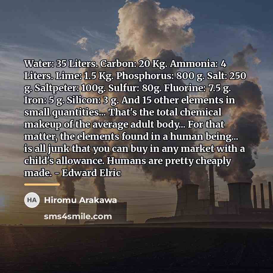 “Water: 35 Liters. Carbon: 20 Kg. Ammonia: 4 Liters. Lime:…” quote by Hiromu Arakawa