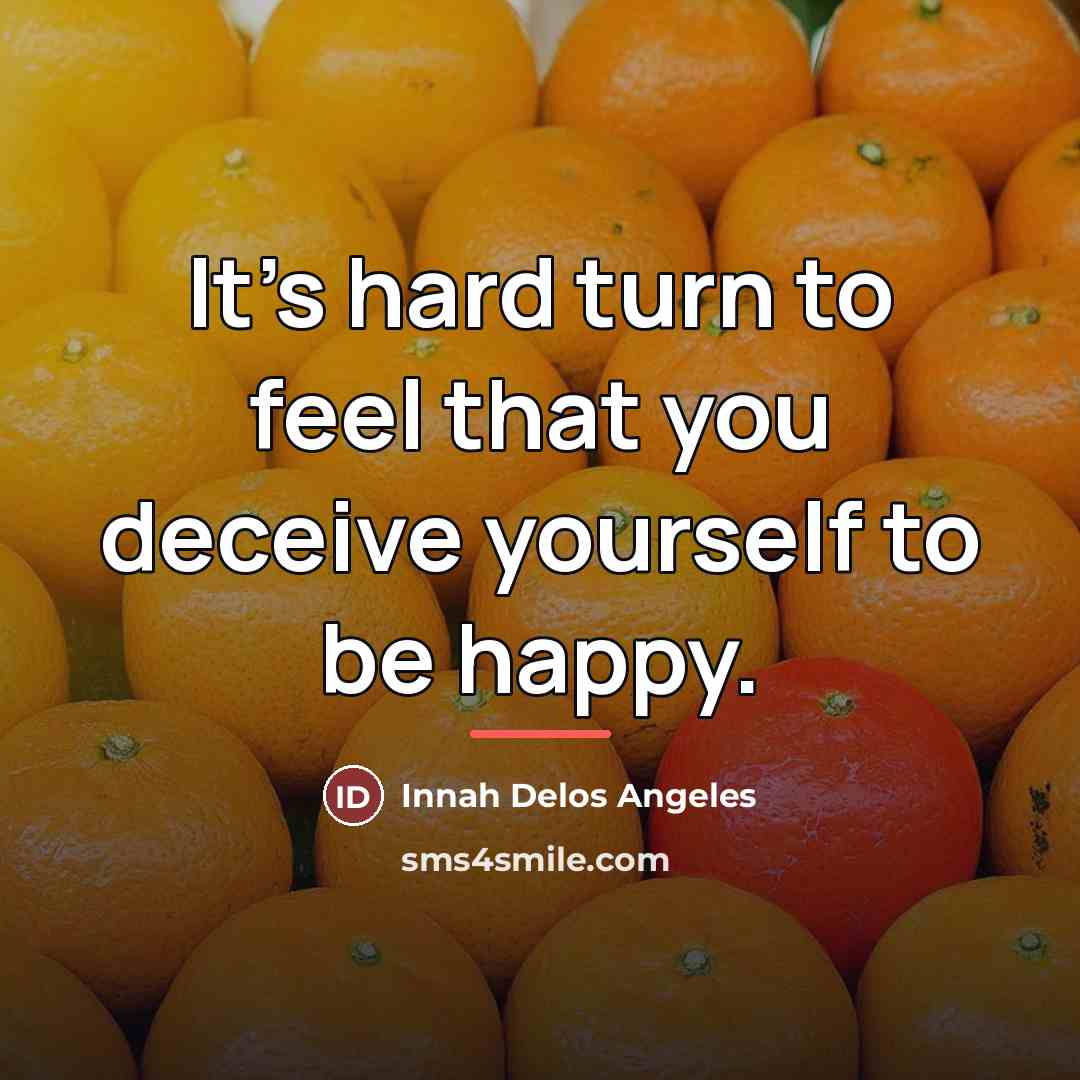 “It's hard turn to feel that you deceive yourself to…” quote by Innah Delos Angeles