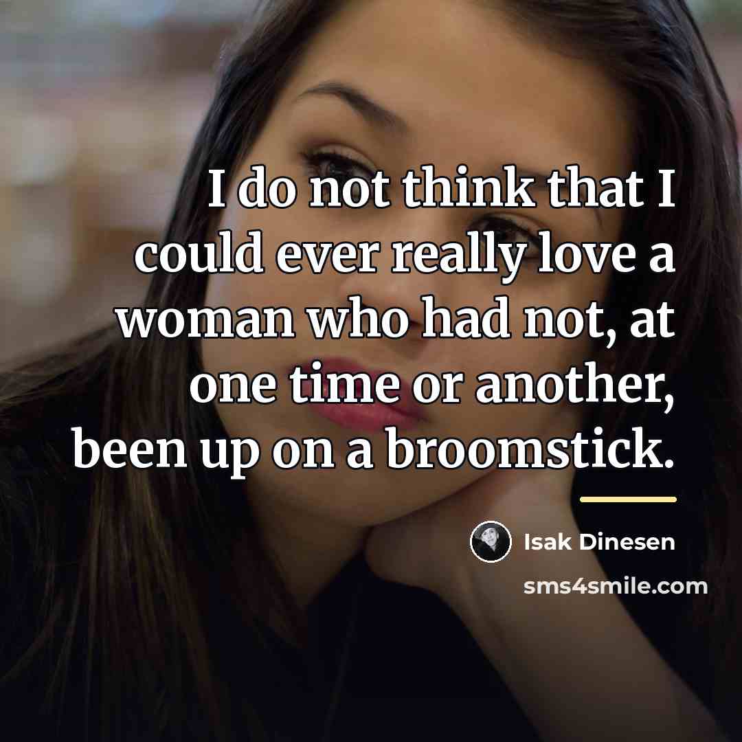 “I do not think that I could ever really love…” quote by Isak Dinesen