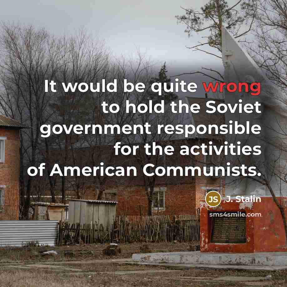 “It would be quite wrong to hold the Soviet government…” quote by J. Stalin