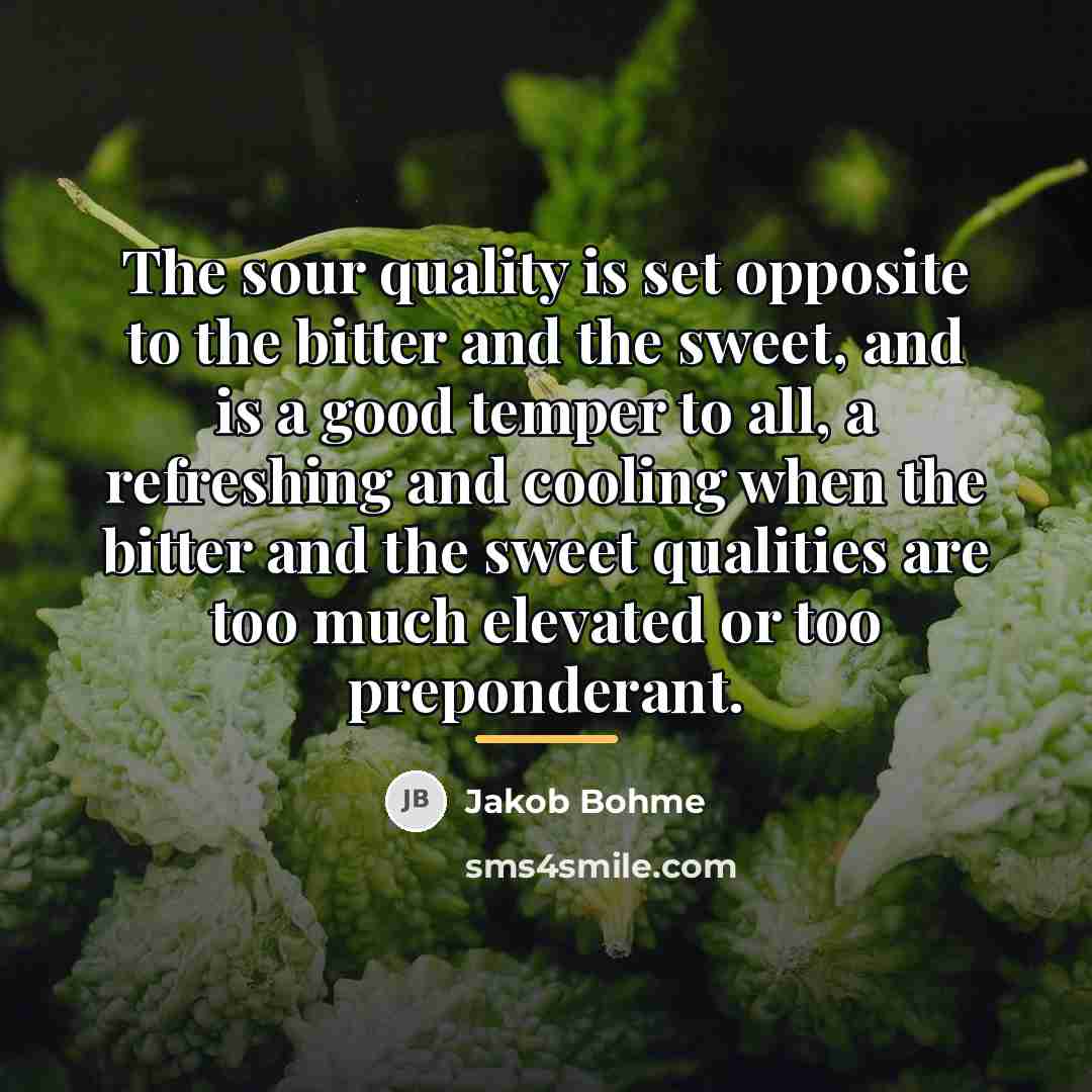 “The sour quality is set opposite to the bitter and…” quote by Jakob Bohme