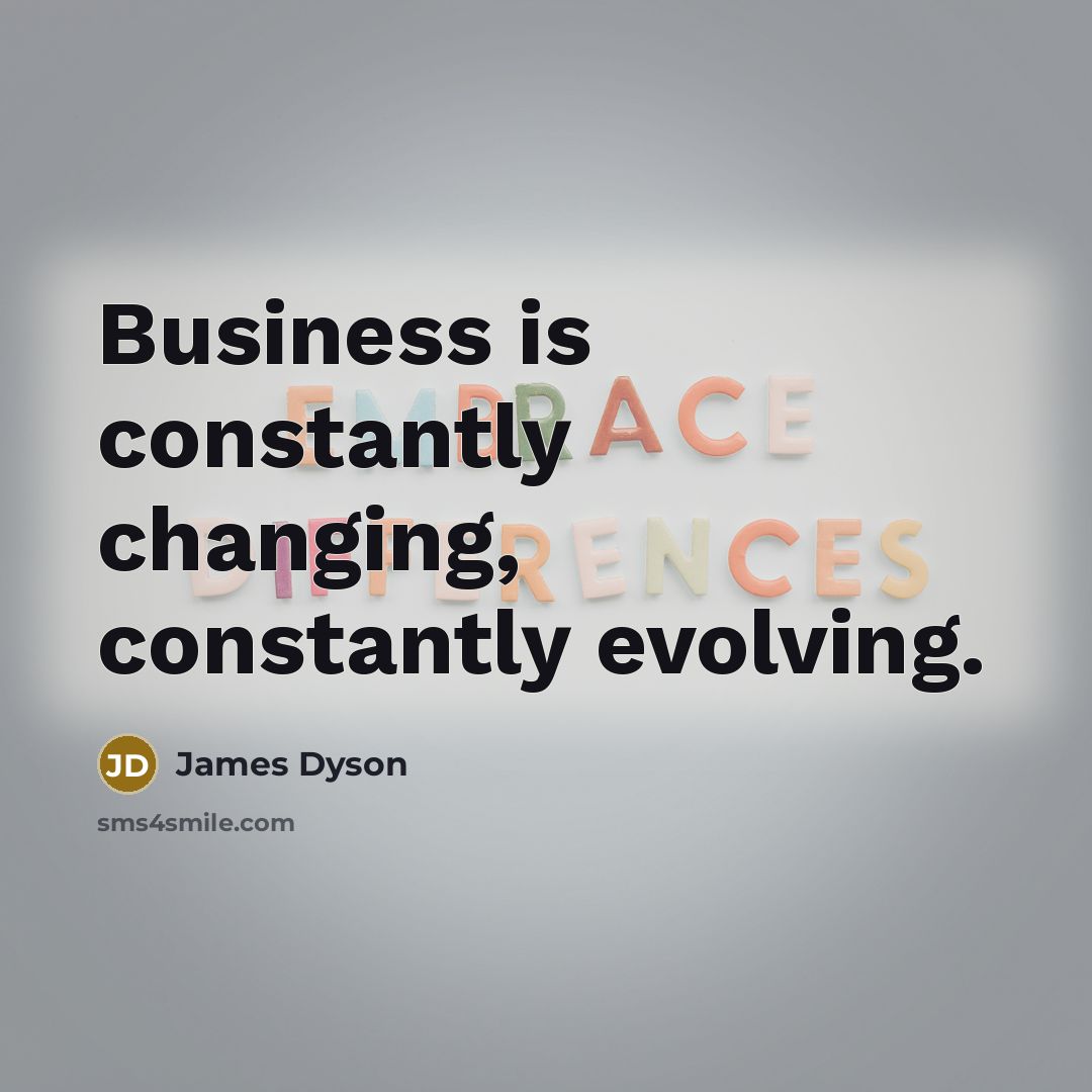 “Business is constantly changing, constantly evolving.…” quote by James Dyson