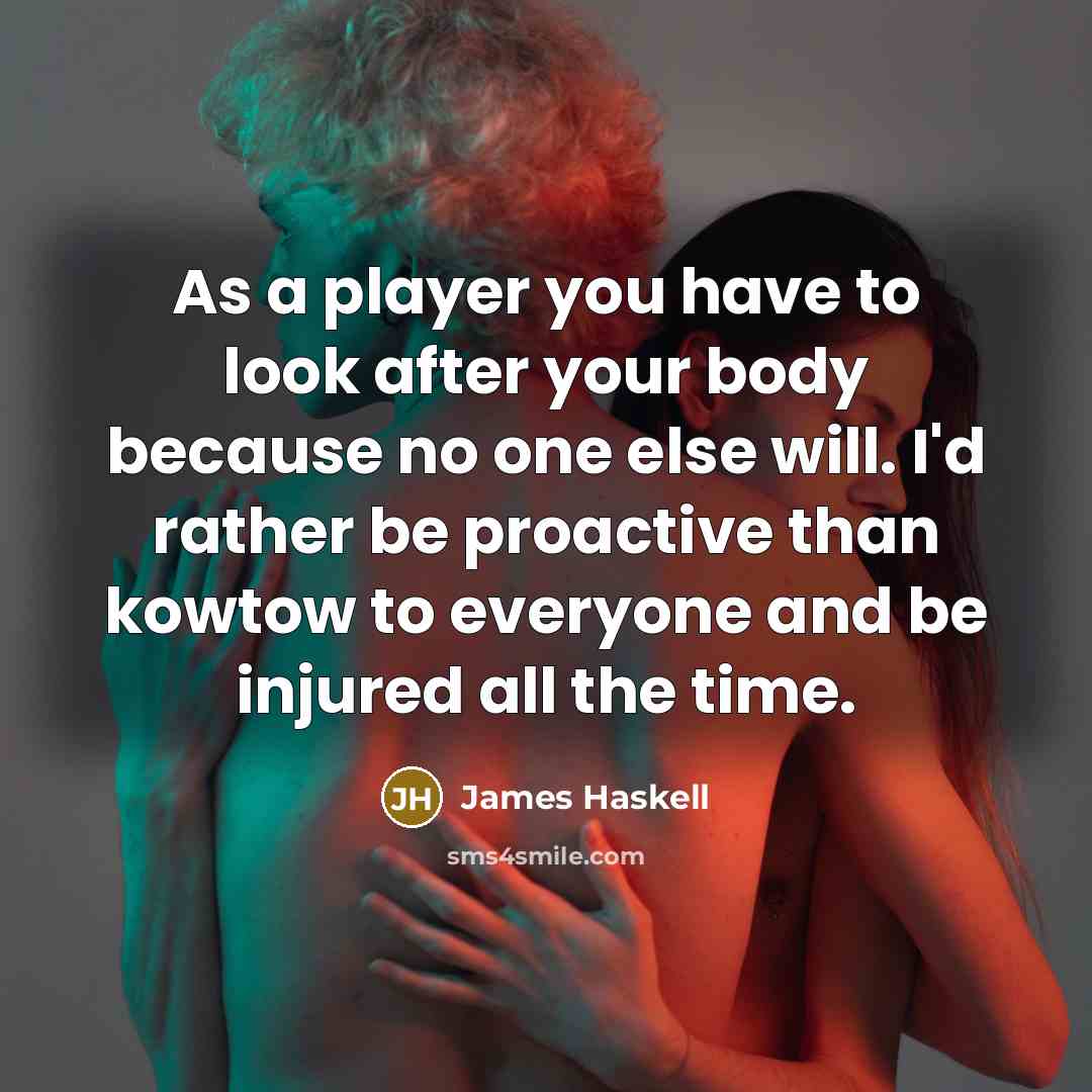“As a player you have to look after your body…” quote by James Haskell
