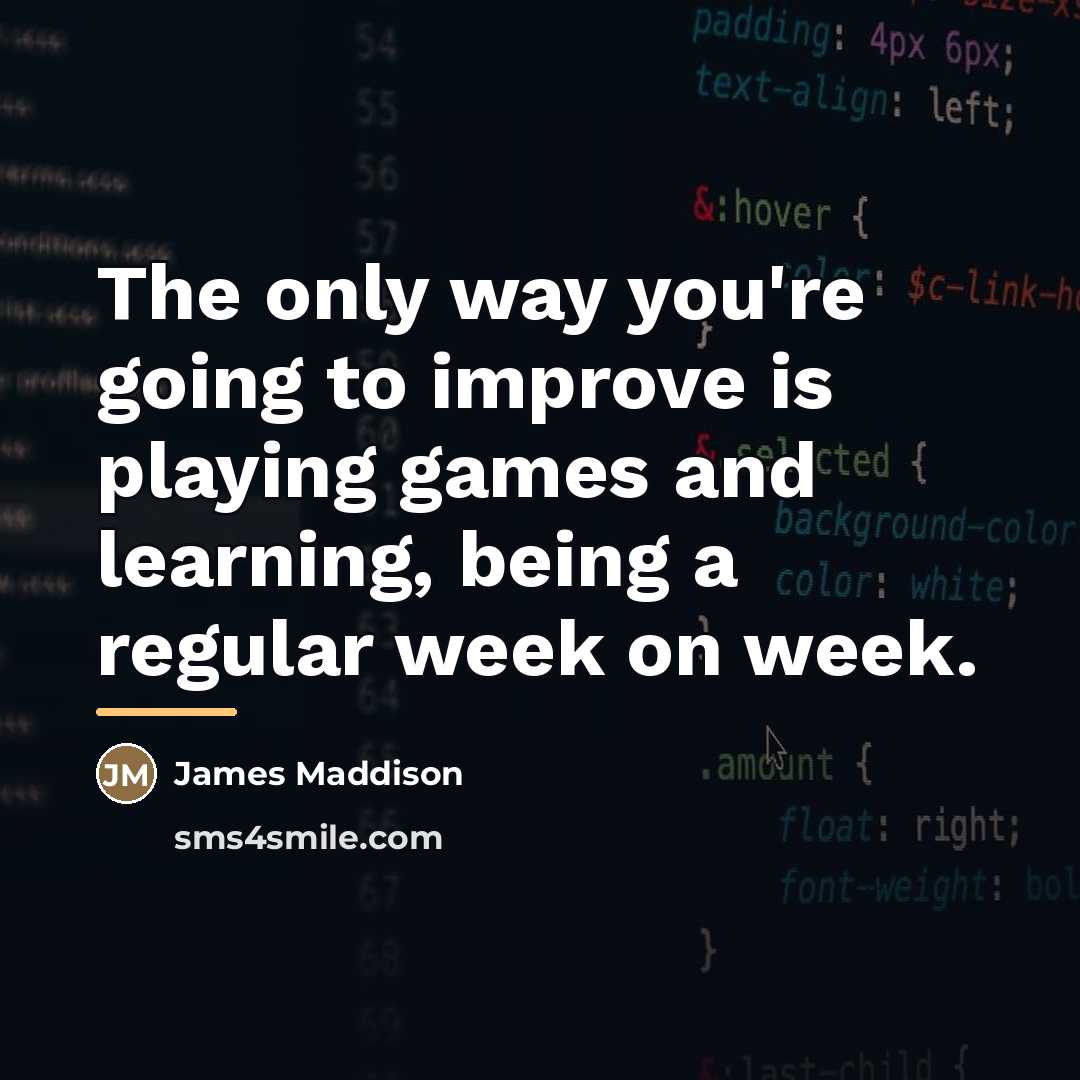 “The only way you're going to improve is playing games…” quote by James Maddison