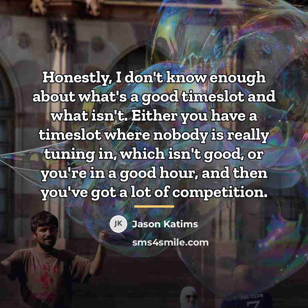“Honestly, I don't know enough about what's a good timeslot…” quote by Jason Katims
