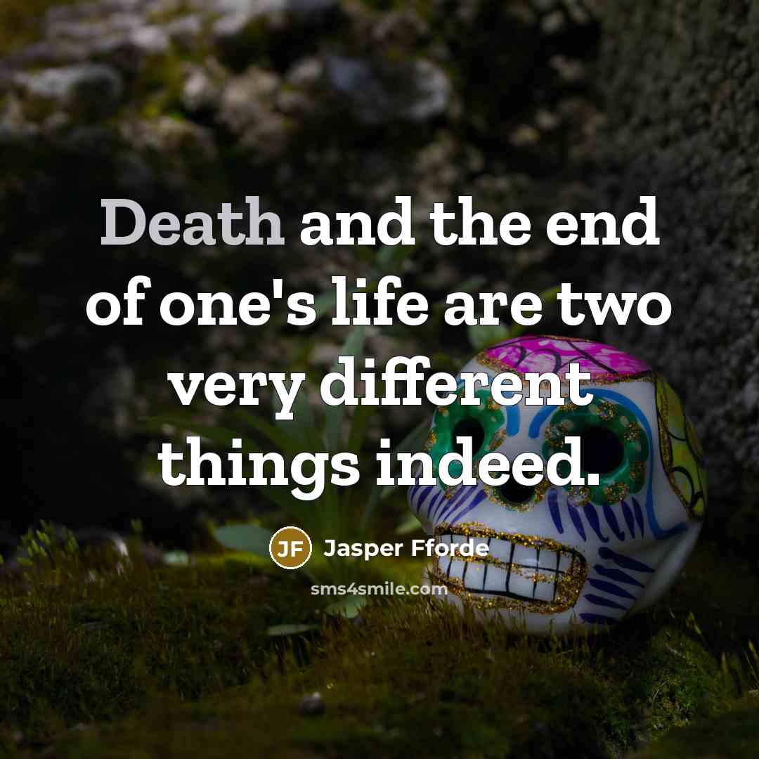 “Death and the end of one's life are two very…” quote by Jasper Fforde