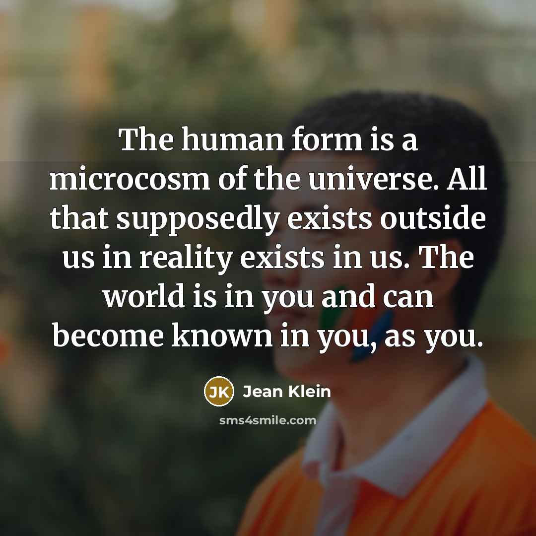 “The human form is a microcosm of the universe. All…” quote by Jean Klein