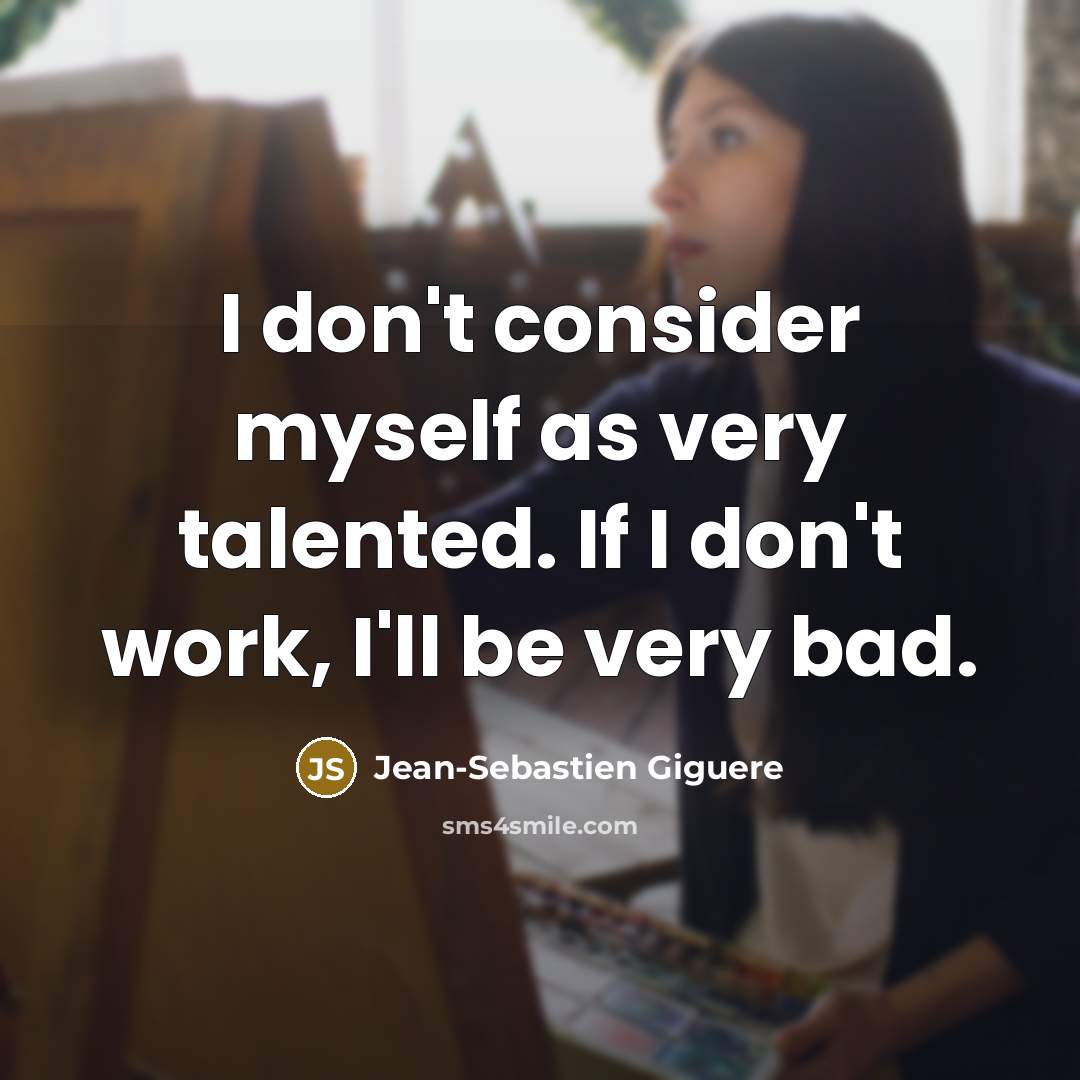 “I don't consider myself as very talented. If I don't…” quote by Jean-Sebastien Giguere